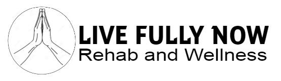 LIVE FULLY NOW Rehab and Wellness