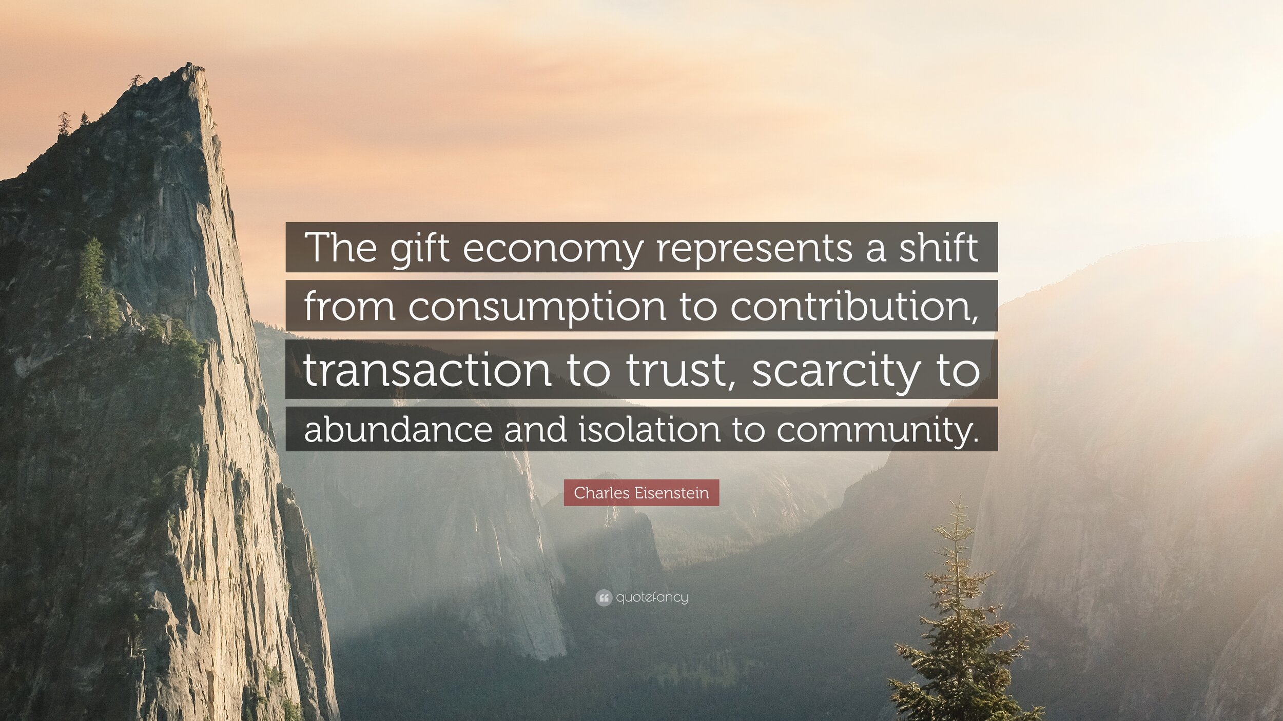 1171425-Charles-Eisenstein-Quote-The-gift-economy-represents-a-shift-from.jpg