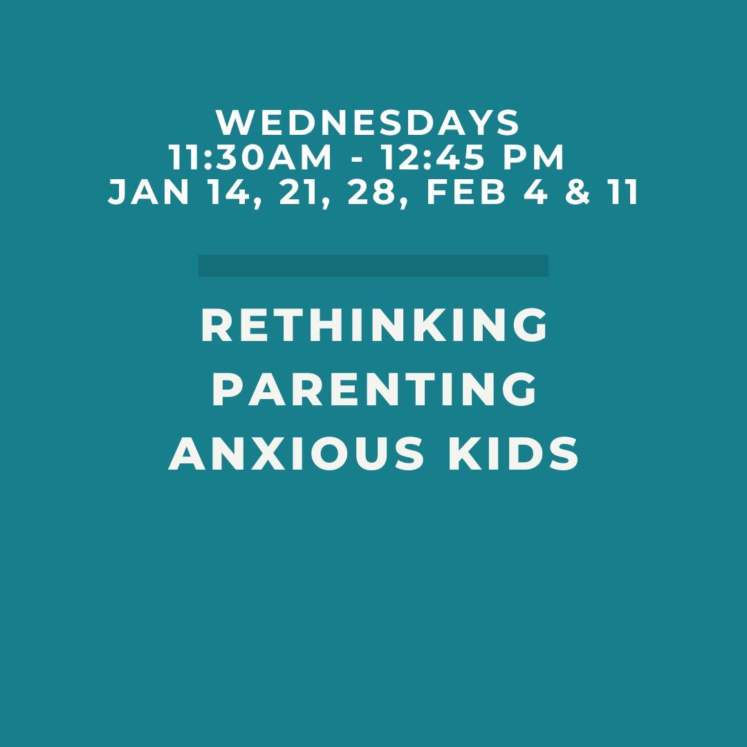 Rethinking Parenting Anxious Kids