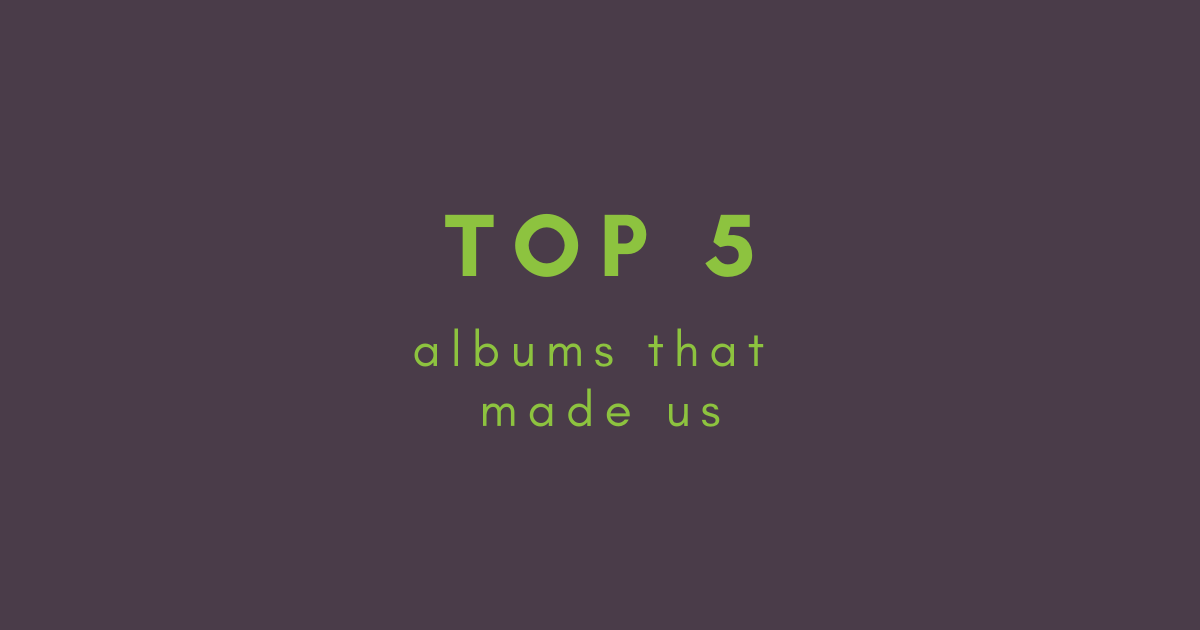 Bonus 5: Albums That Made Us