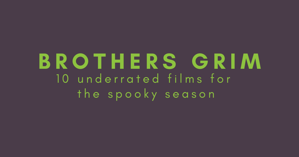 Bonus 11: 10 Underrated Spooky Films with Brothers Grim