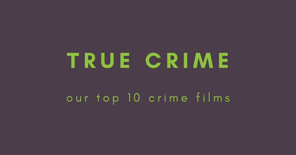 Bonus 35: True Crime &amp; Top 10 Crime Films