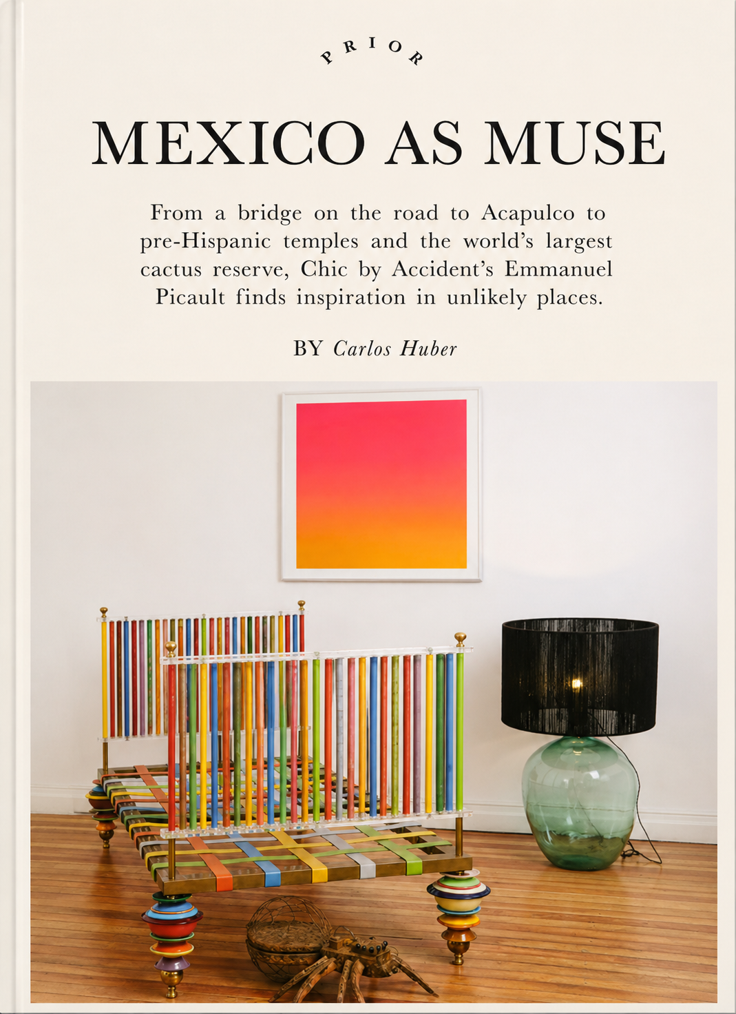 PRIOR’s 2021 feature “Mexico as Muse,” in which Chic by Accident founder Emmanuel Picault shares the landscapes, architecture, archaeological sites, and unexpected places that inspire him throughout Mexico.