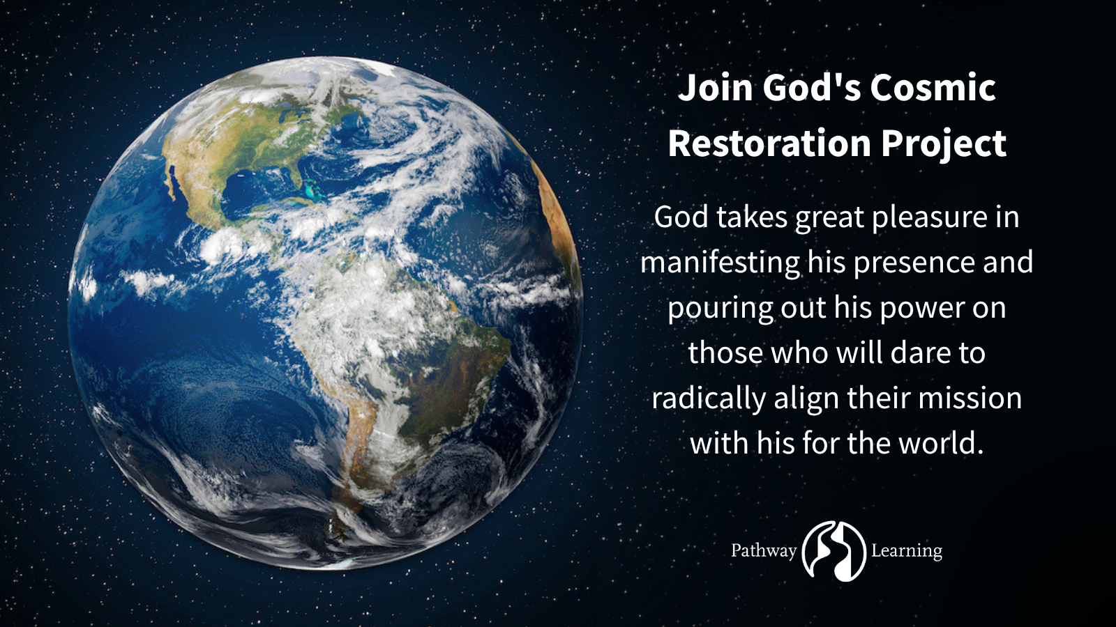 Join God’s Cosmic Restoration Project