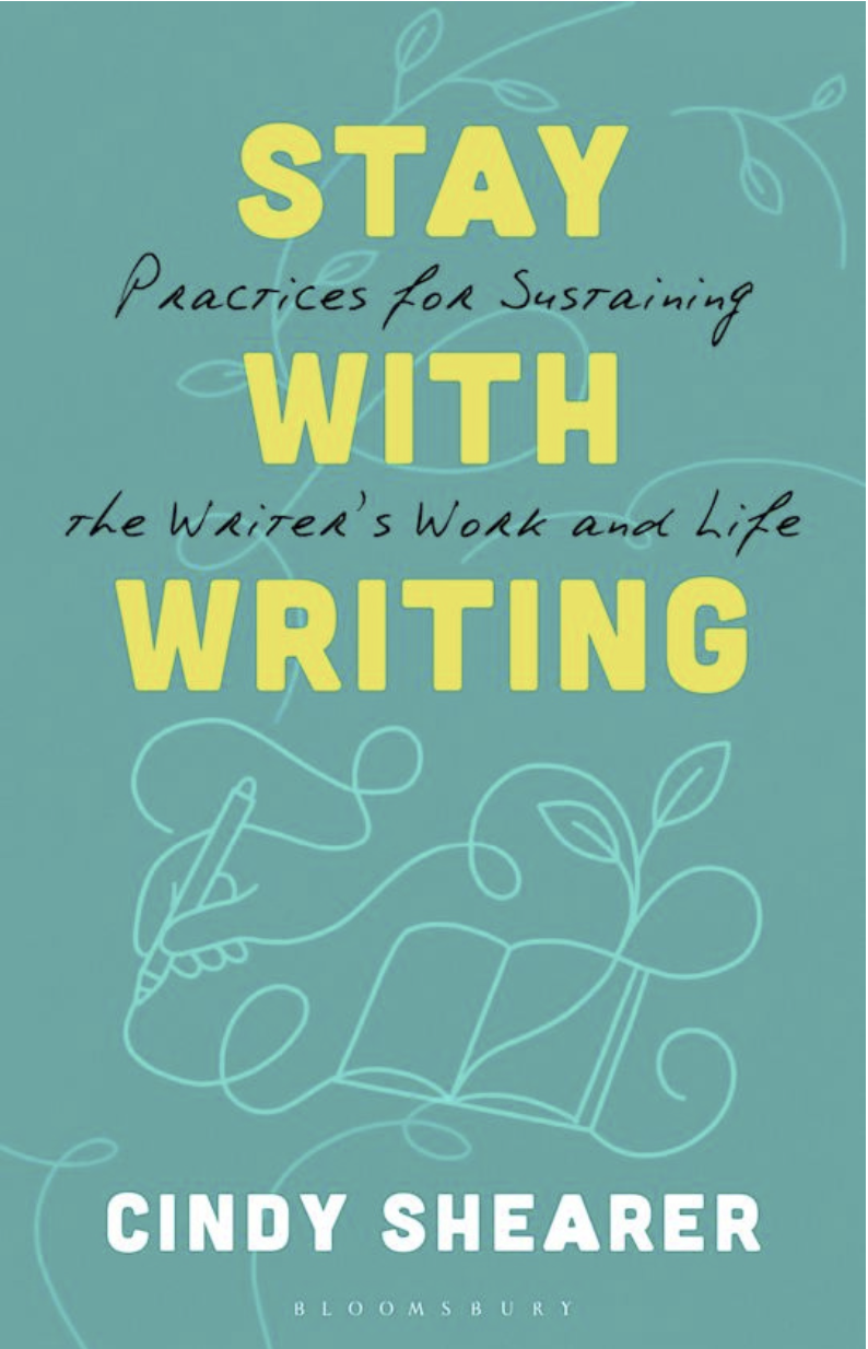 Book Cover: Stay With Writing: Practices for Sustaining the Writer's Work and Life by Cindy Shearer