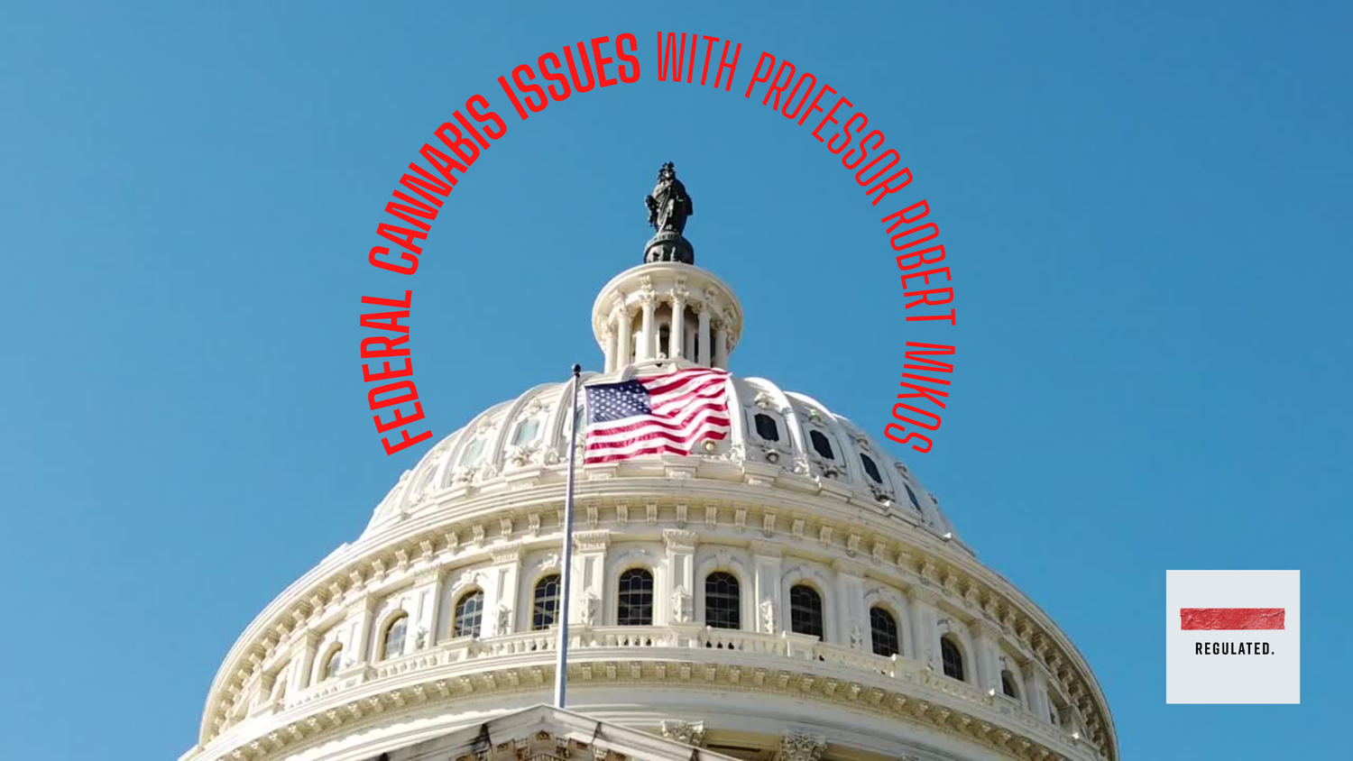 Federal Cannabis Issues with Professor Robert Mikos
