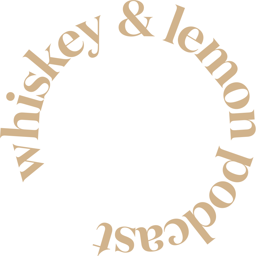 Whiskey &amp; Lemon Podcast