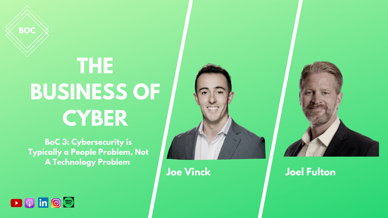 BoC #3 - Cybersecurity is Typically a People Problem, Not A Technology Problem w/ Joel Fulton