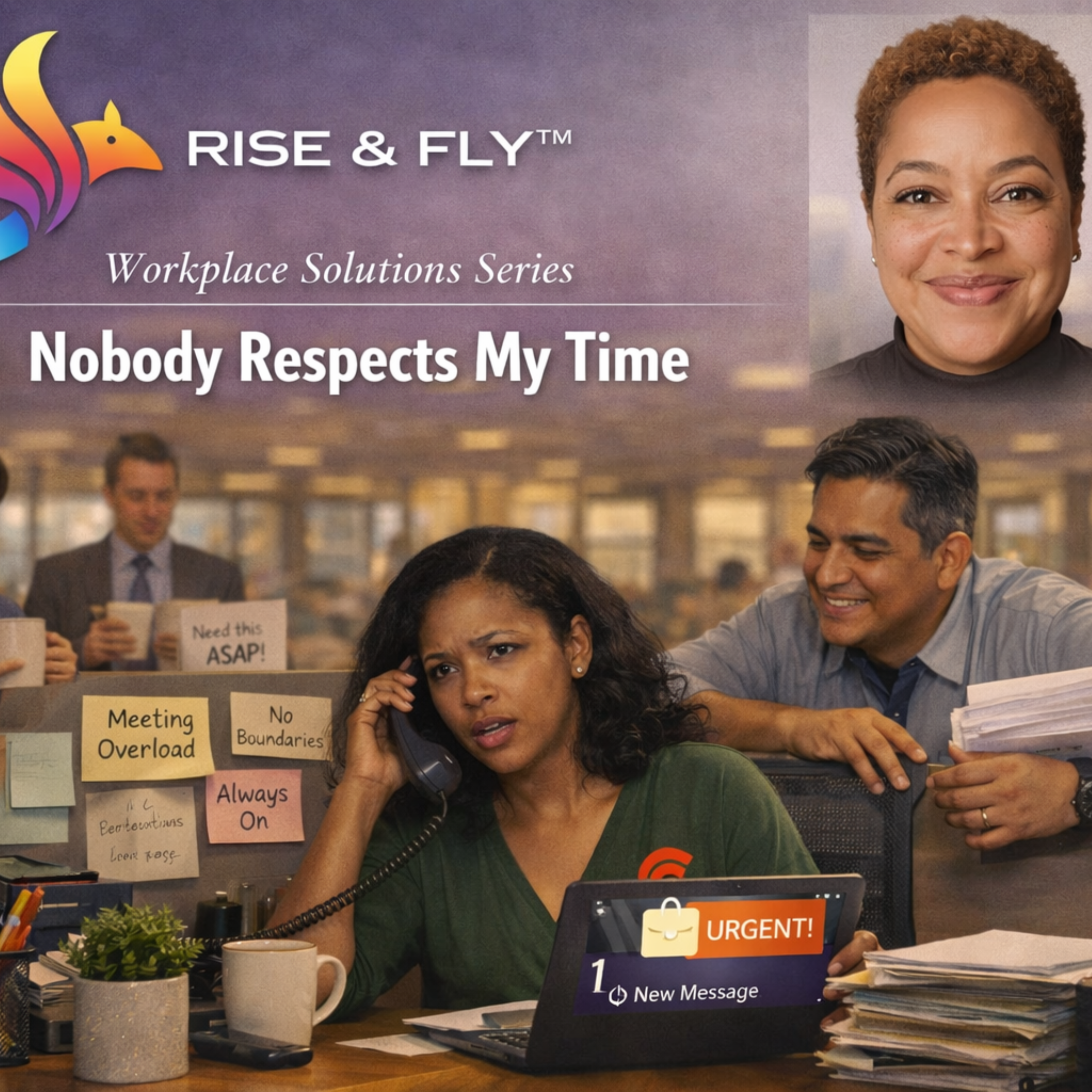 People Treat My Time Like It's Theirs | Rise & Fly™ Workplace Solutions Series