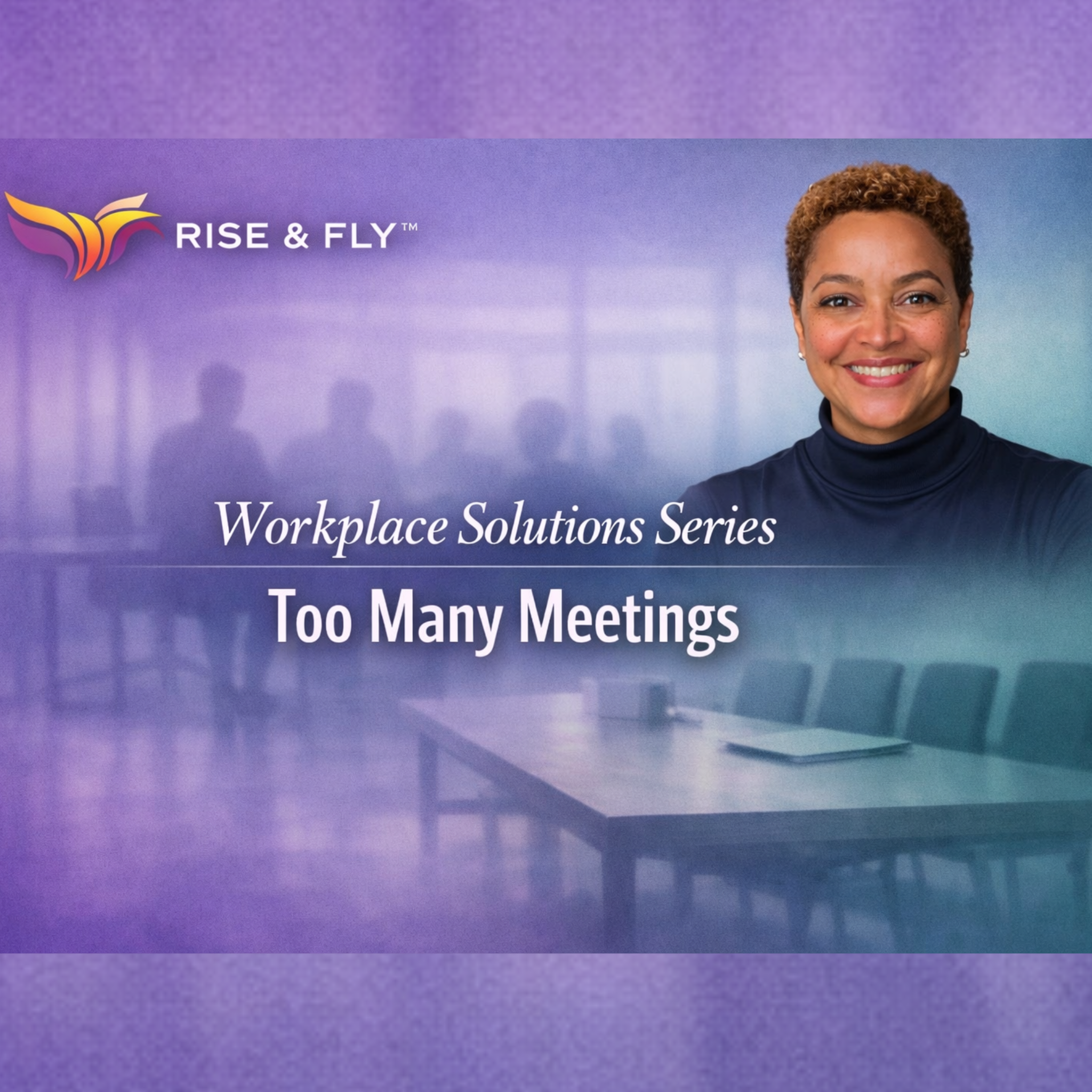I Can't Get Any Real Work Done | Rise & Fly™ Workplace Solutions Series