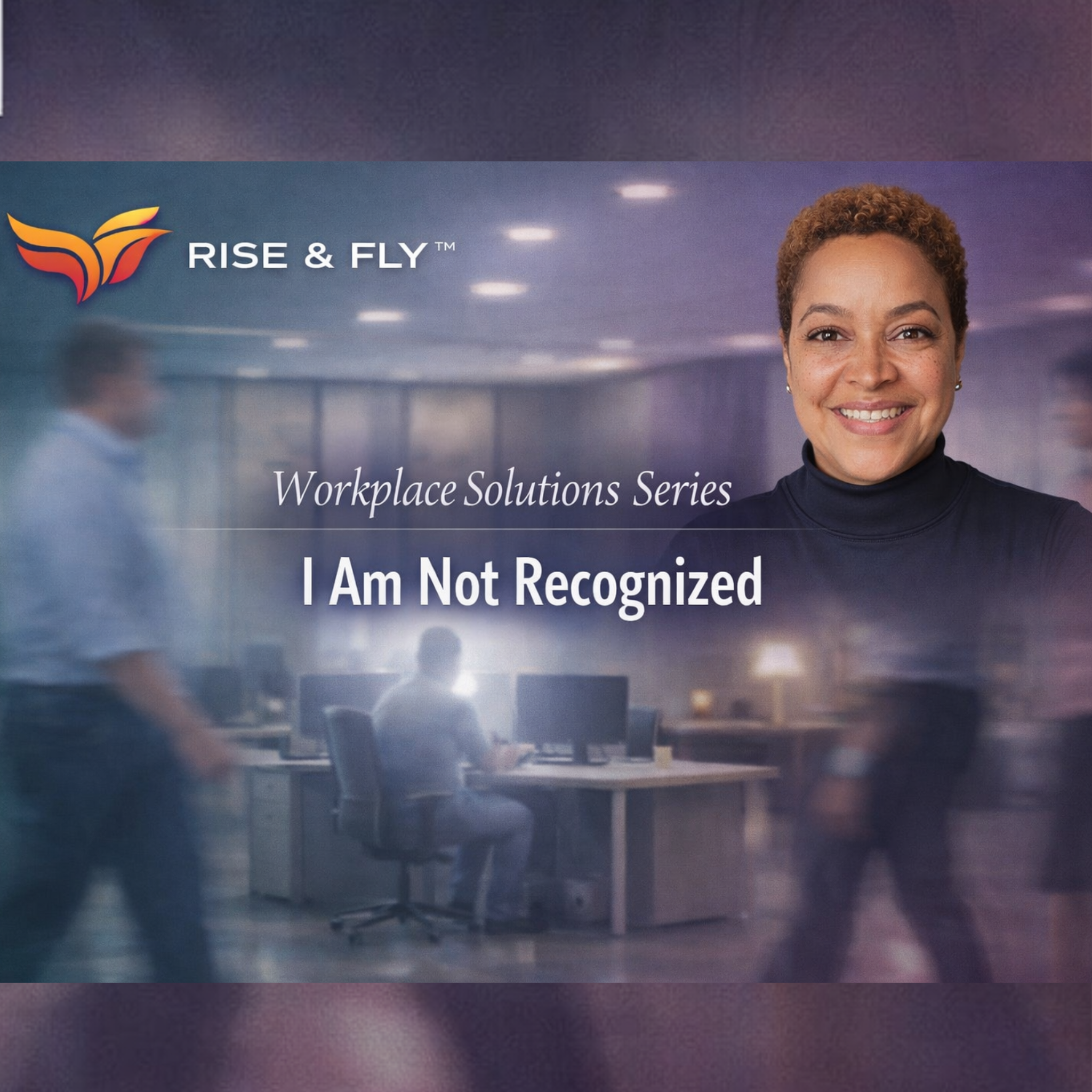 I Work Hard and Nobody Notices | Rise & Fly™ Workplace Solutions Series