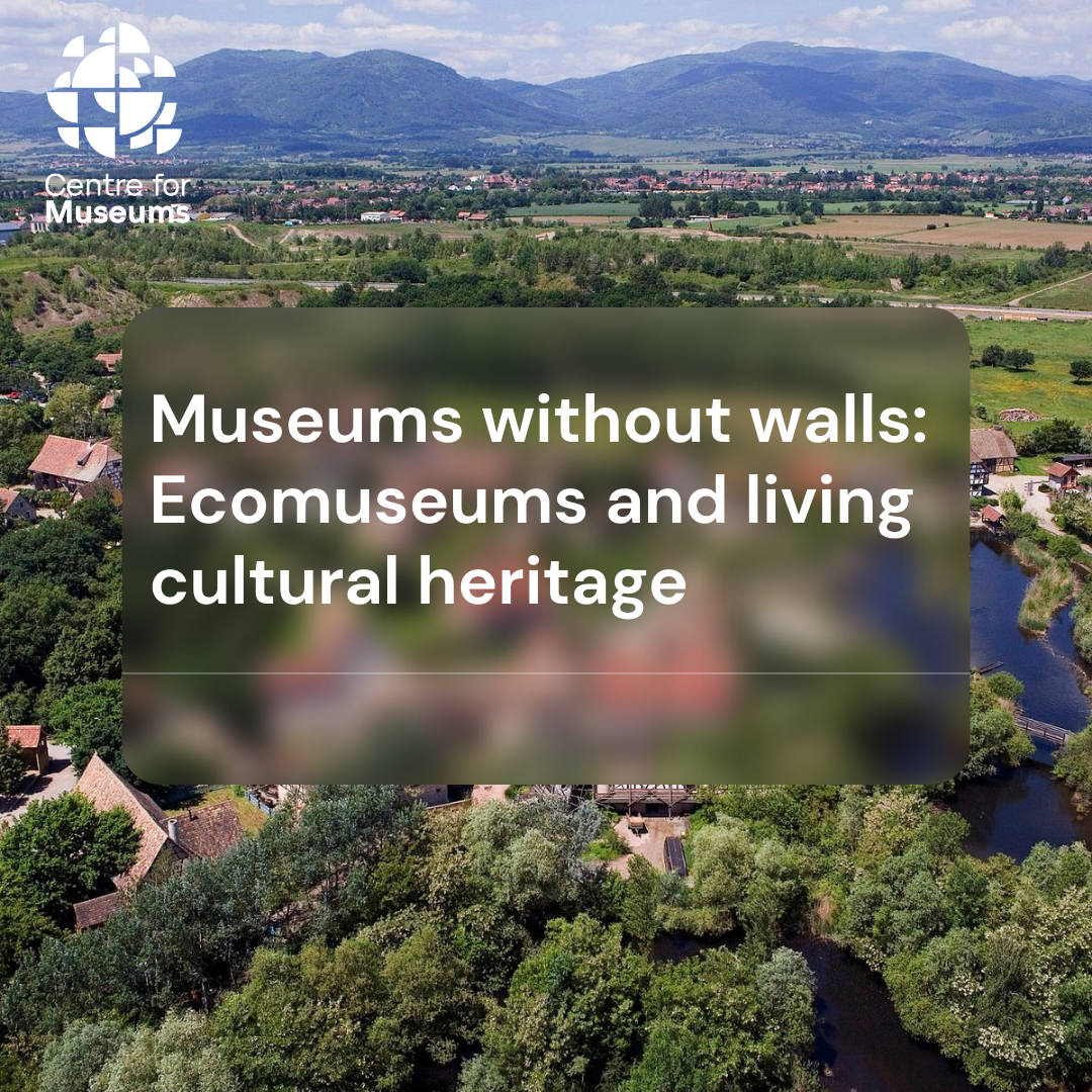 Museums without walls: ecomuseums and living cultural heritage