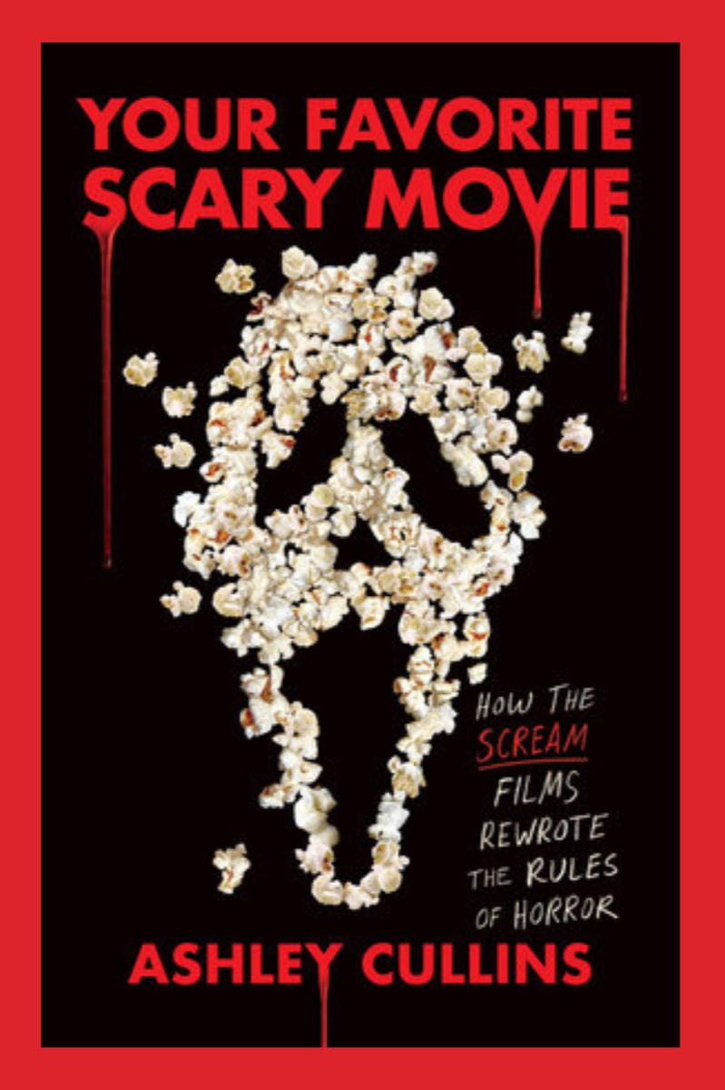 Your Favorite Scary Movie: How the Scream Films Rewrote the Rules of Horror  – Ashley Cullins