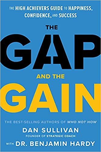 The Gap and The Gain: The High Achievers' Guide to Happiness, Confidence, and Success