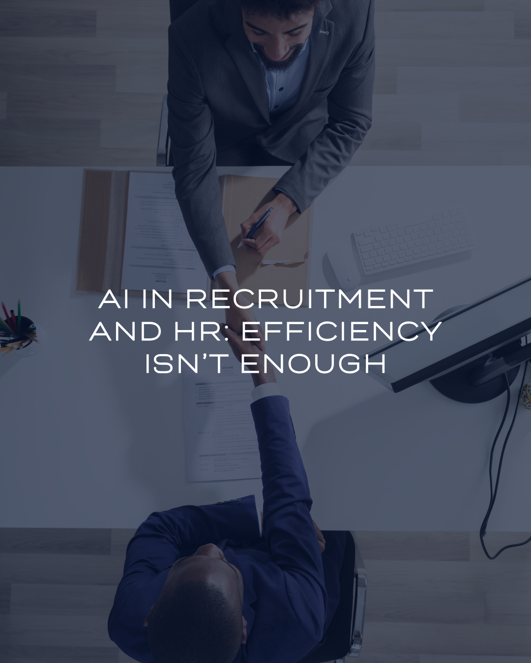 AI in Recruitment and HR: Efficiency Alone Isn’t Enough