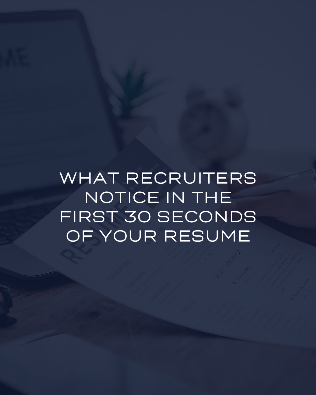 What Recruiters Notice in the First 30 Seconds of Your Resume
