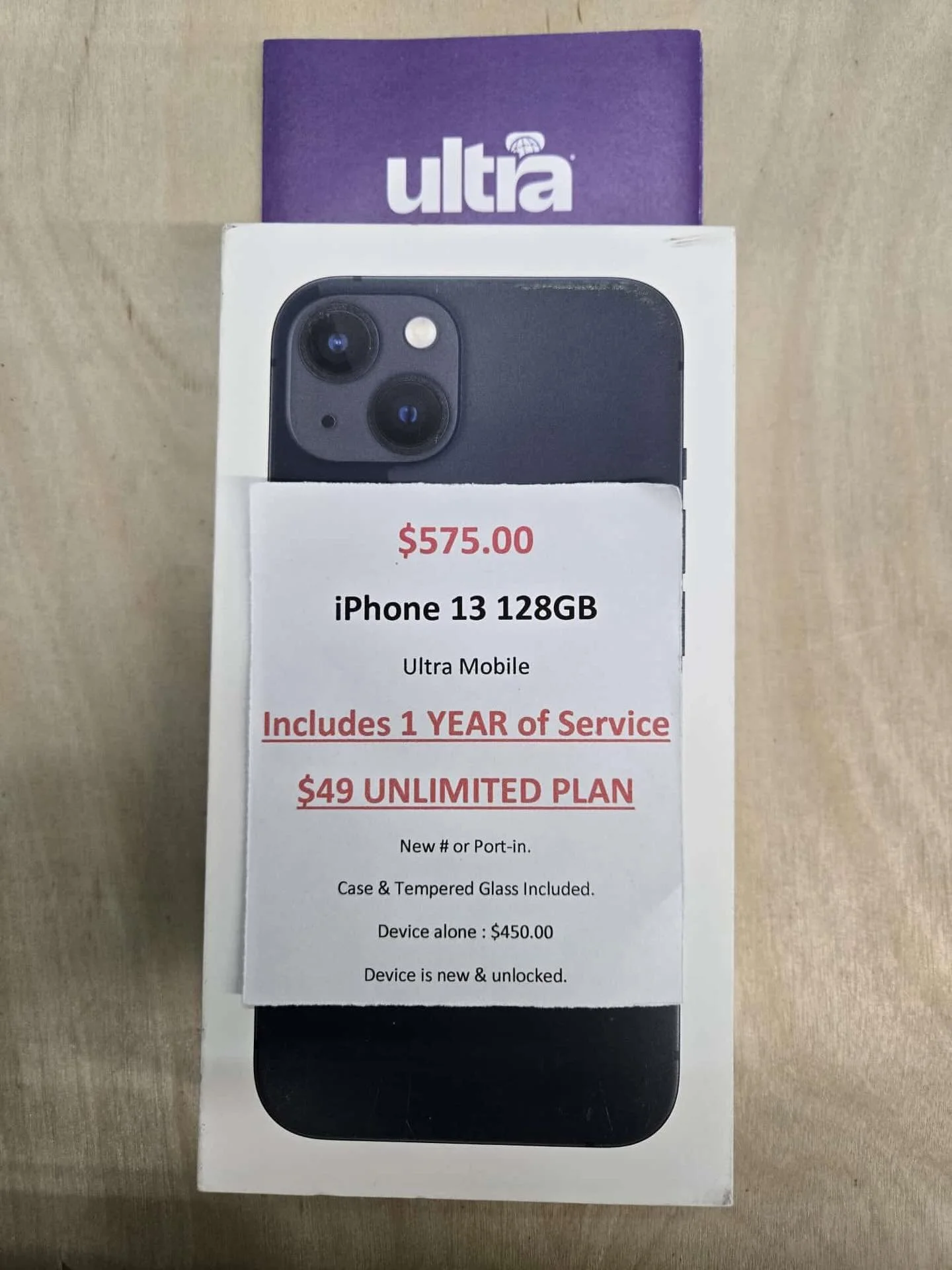 $575.00
New Unlocked iPhone 13 128GB

for Ultra Mobile
Includes 1 YEAR of Service
$49 UNLIMITED PLAN

New # or Port-in.
Case &amp; Tempered Glass Included.

Device alone : $450.00
Device is new &amp; unlocked.

Limited time offer. Limited stock.

#ul