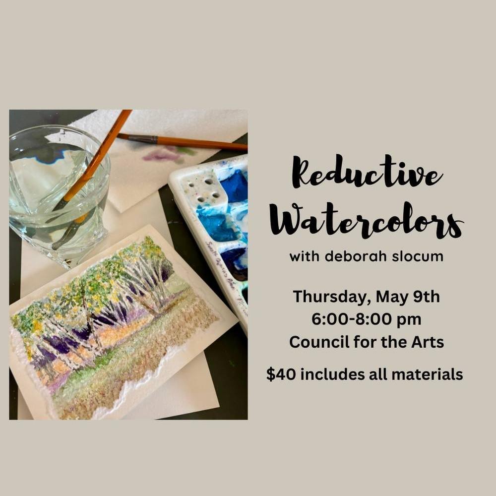 Reductive Watercolors with Deb Slocum
Thursday, May 9th 6-8 pm for Teen-Adult 
Part of our ongoing series of Play-Like-An-Artist classes, this beginner-level watercolor class will have you exploring new materials to expand your watercolor repertoire.