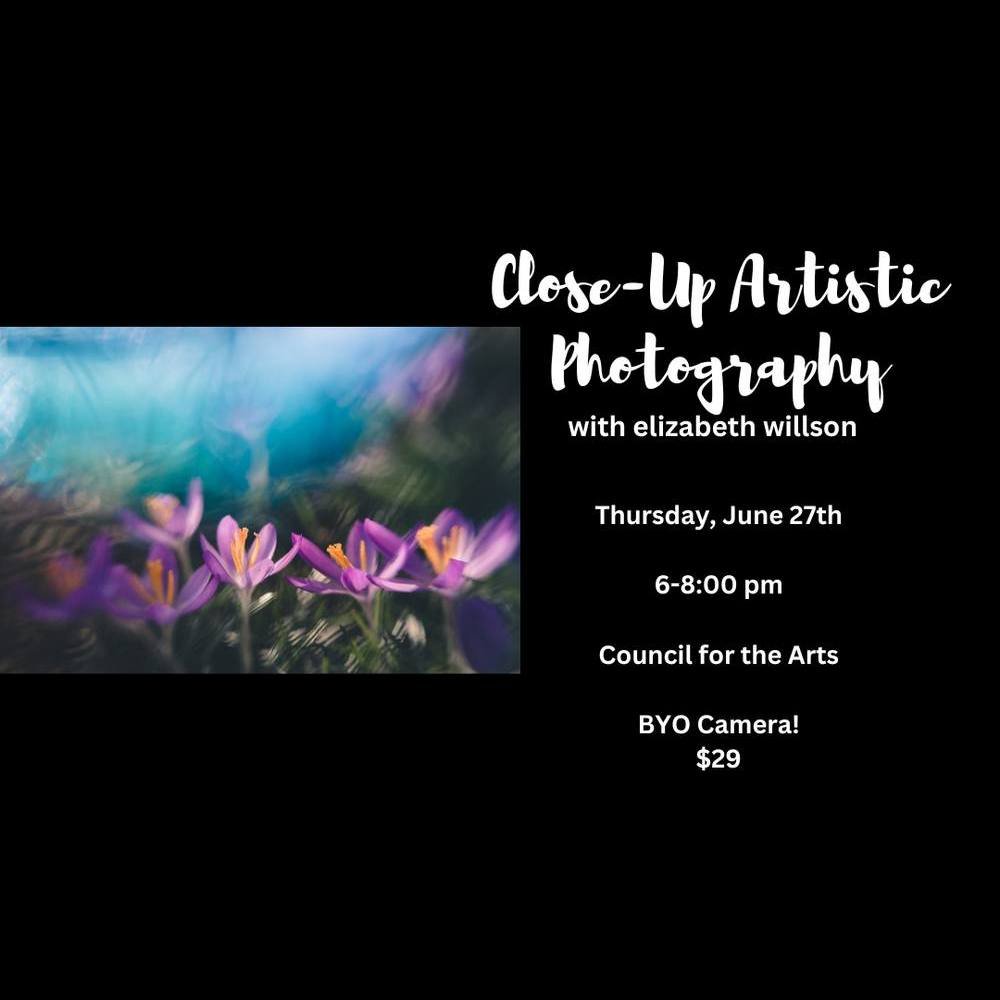 Close-Up Artistic Photography with Elizabeth Willson
Date: Thursday, June 27th  6-8 pm
Ages: 18+
Are you ready to expand your creativity in capturing the wonder of the world blooming, growing, and living around you?
In this two- hour workshop you wil