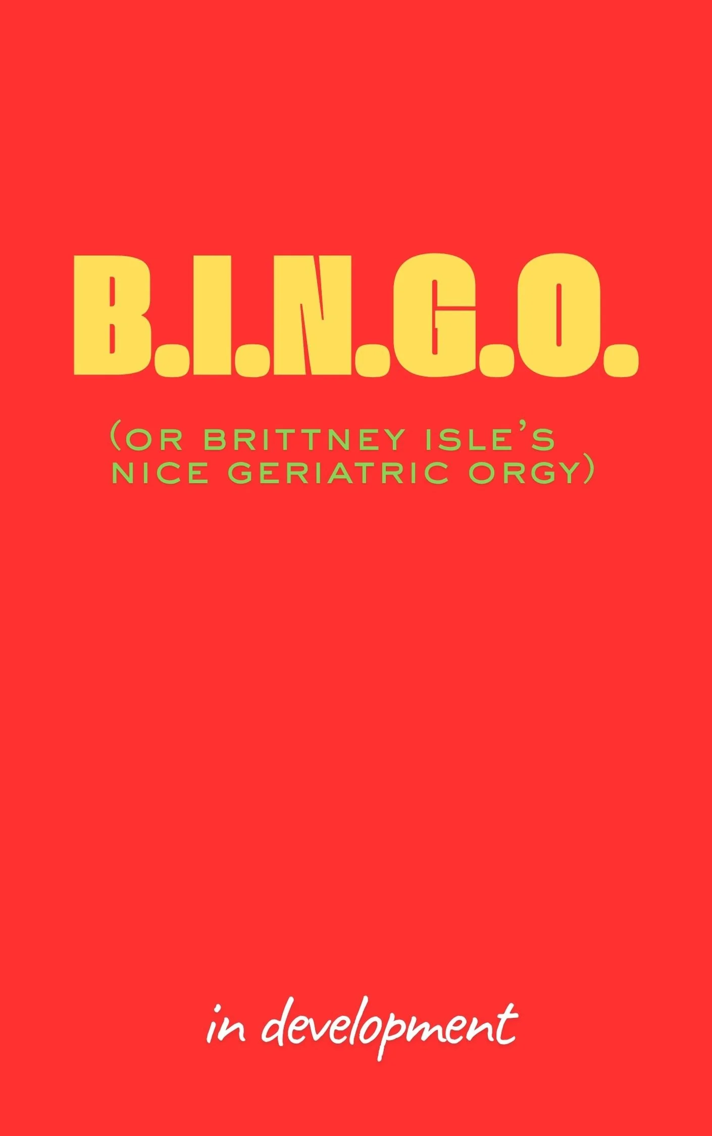 B.I.N.G.O. (or BRITTNEY ISLE'S NICE GERIATRIC ORGY)