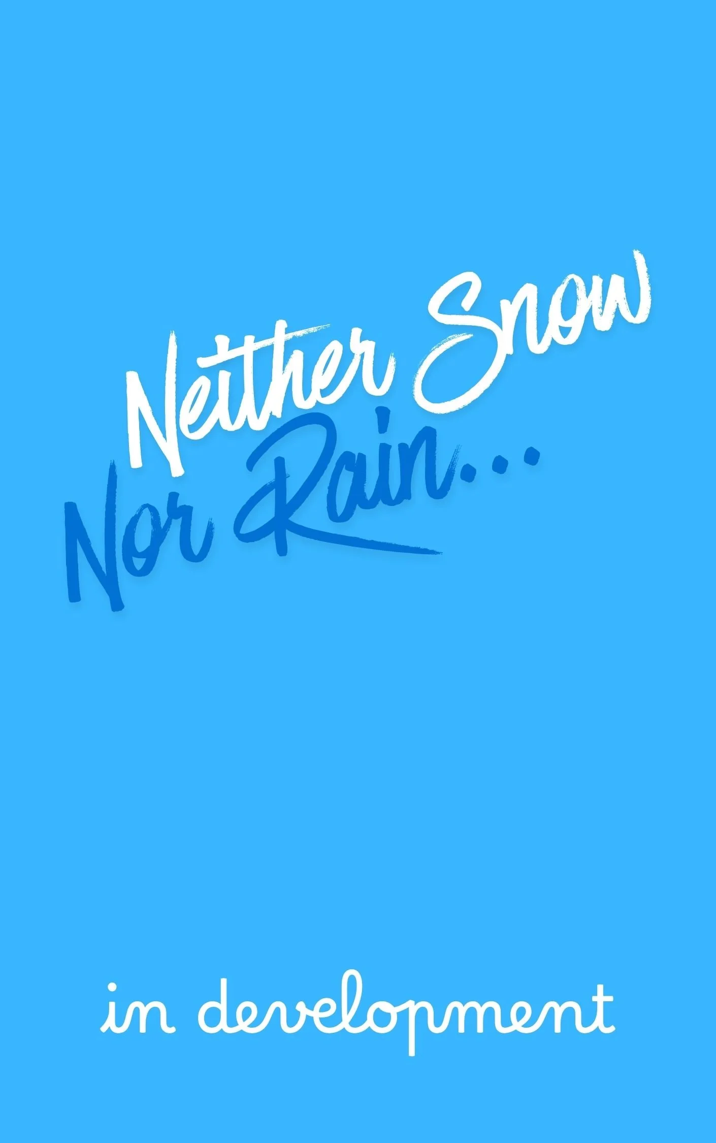 NEITHER SNOW NOR RAIN...