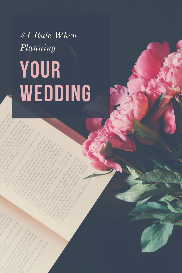 #1 Rule When Planning YOUR Wedding