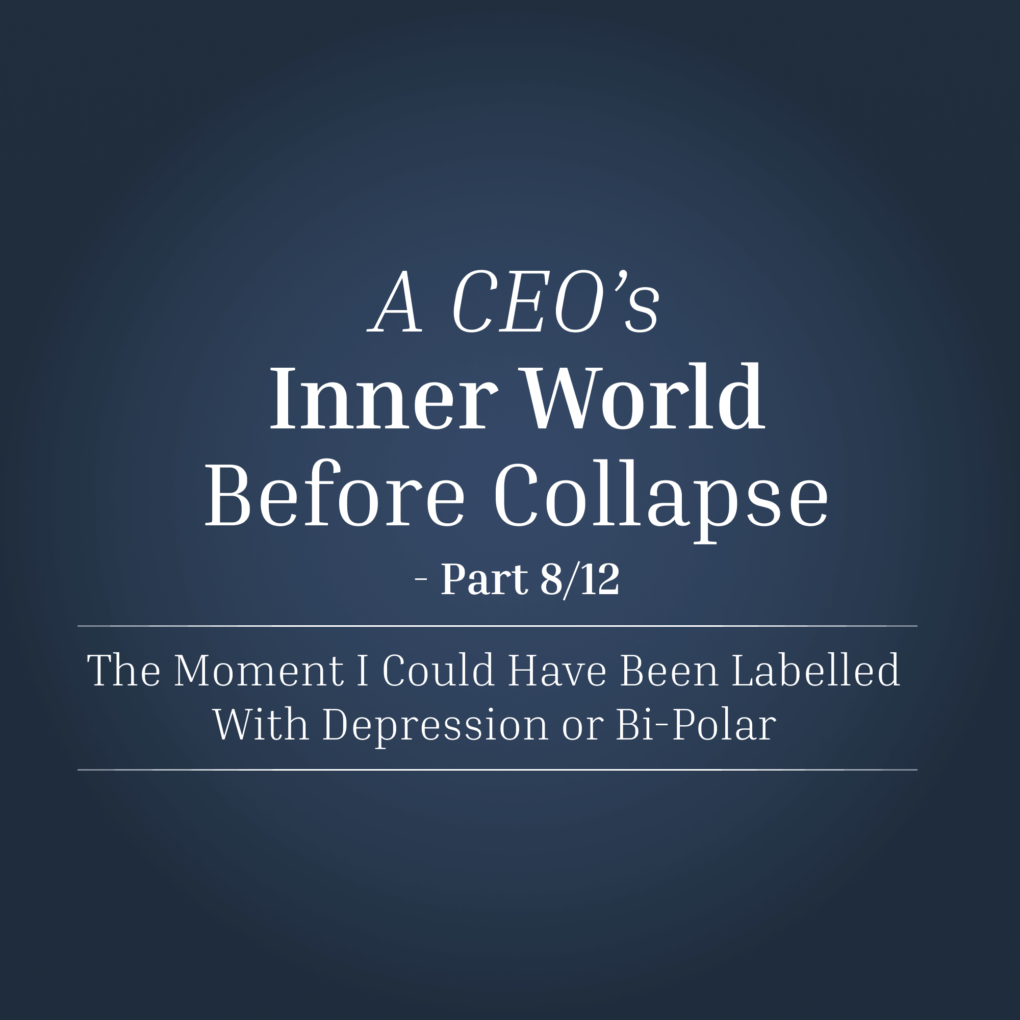 8/12 - The Moment I Could Have Been Labelled With Depression or Bi-Polar