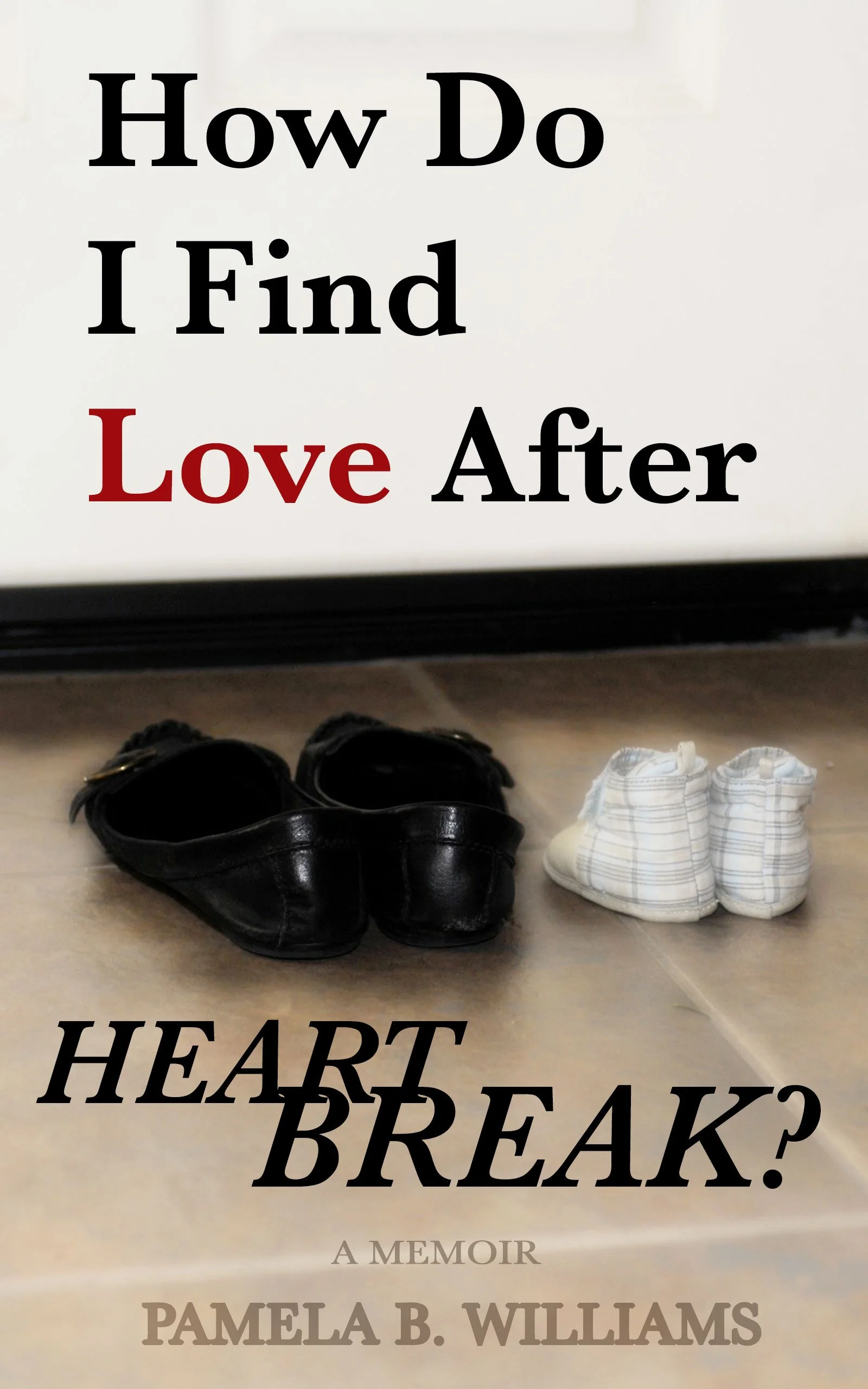 Book cover with the title 'How Do I Find Love After Heartbreak?' by Pamela B. Williams, featuring a pair of black shoes and baby shoes on a tiled floor.