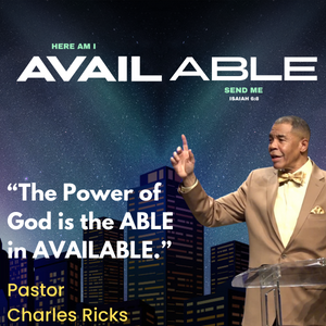 Available Series 04: “The Power of God is the ABLE in AVAILABLE.”