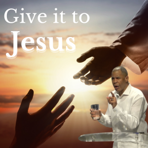 Give it To Jesus (Father’s Day)