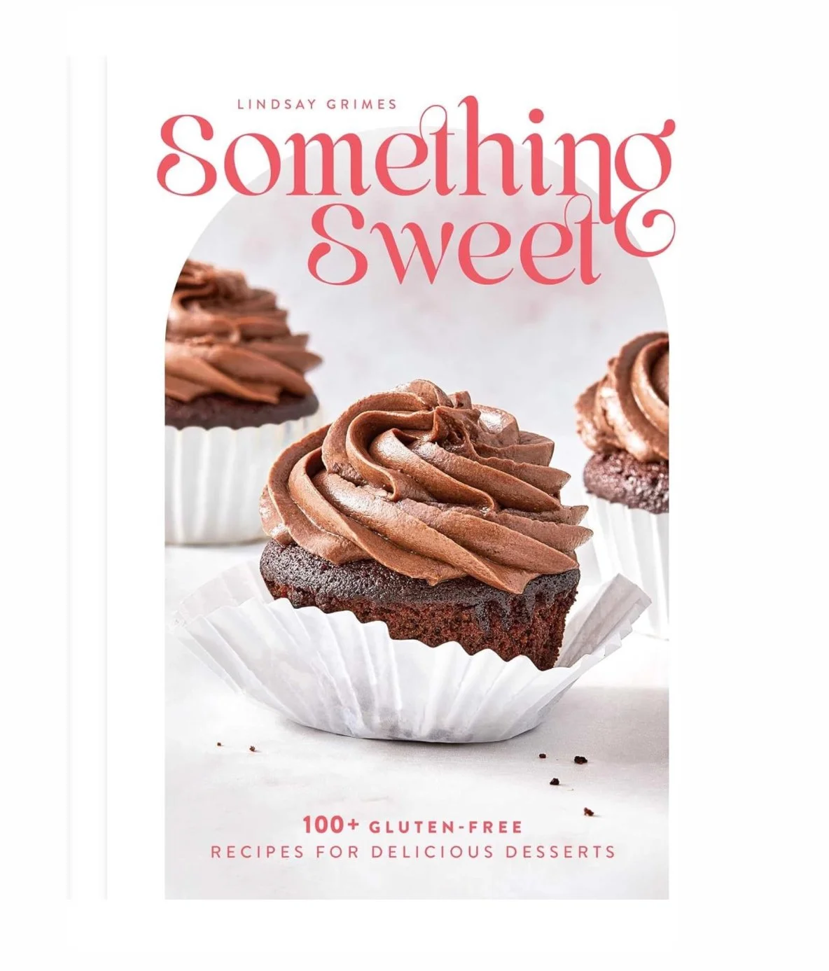Something Sweet 100 + Gluten Free Recipes For Delicious Desserts