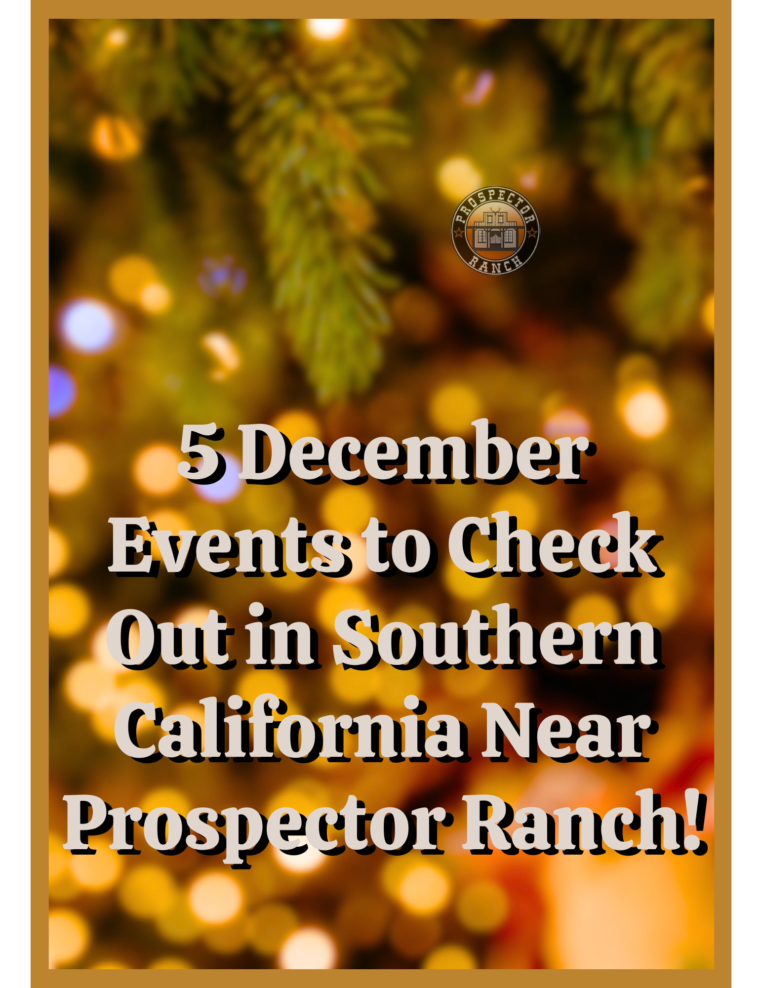 5 December Events to Check Out in Southern California Near Prospector Ranch!