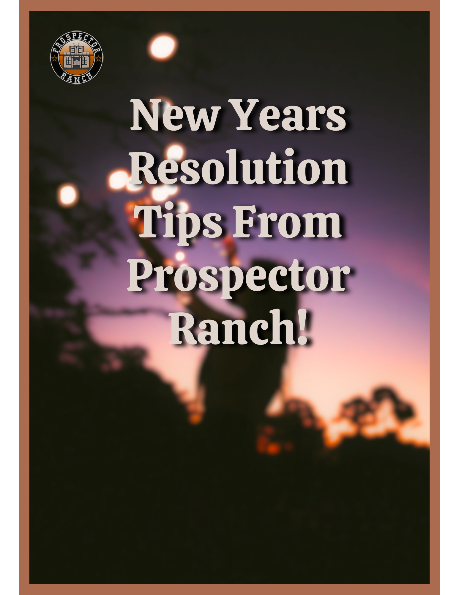 New Year’s Resolution Tips From Prospector Ranch!