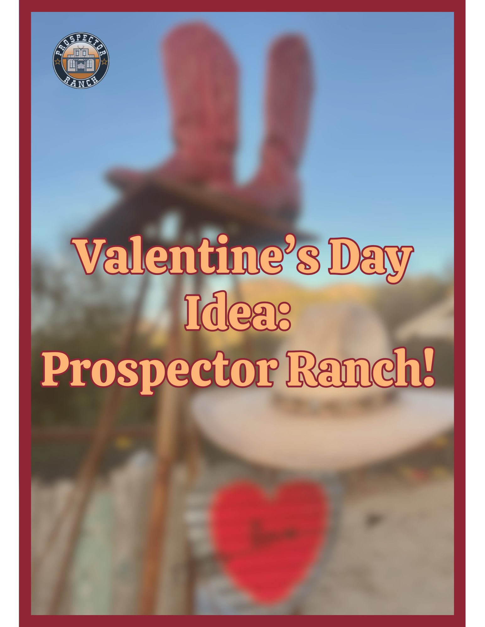 Valentine’s Day Idea: Prospector Ranch!&nbsp;