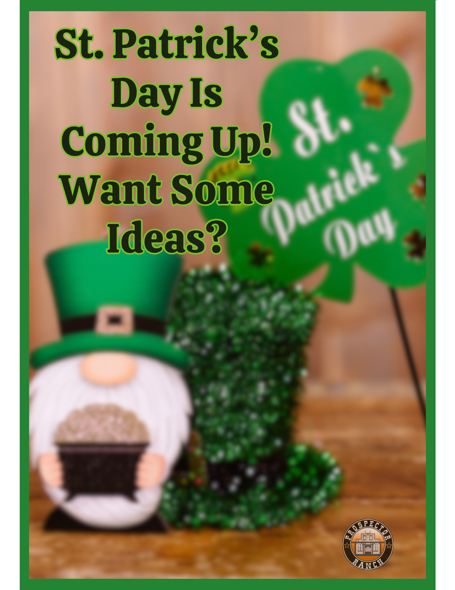 St. Patrick’s Day Is Coming Up! Want Some Ideas?