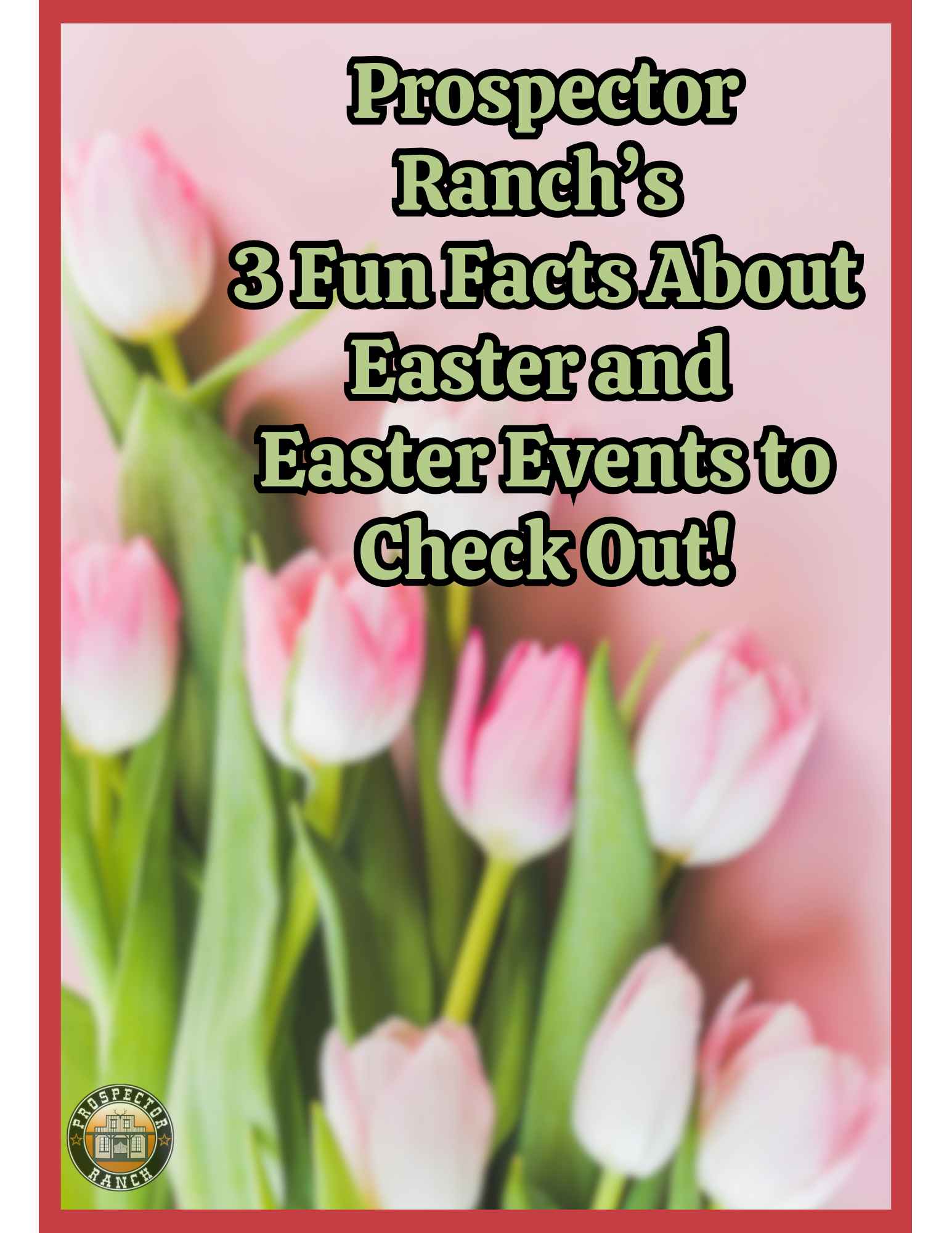 Prospector Ranch’s 3 Fun Facts About Easter and Easter Events to Check Out!