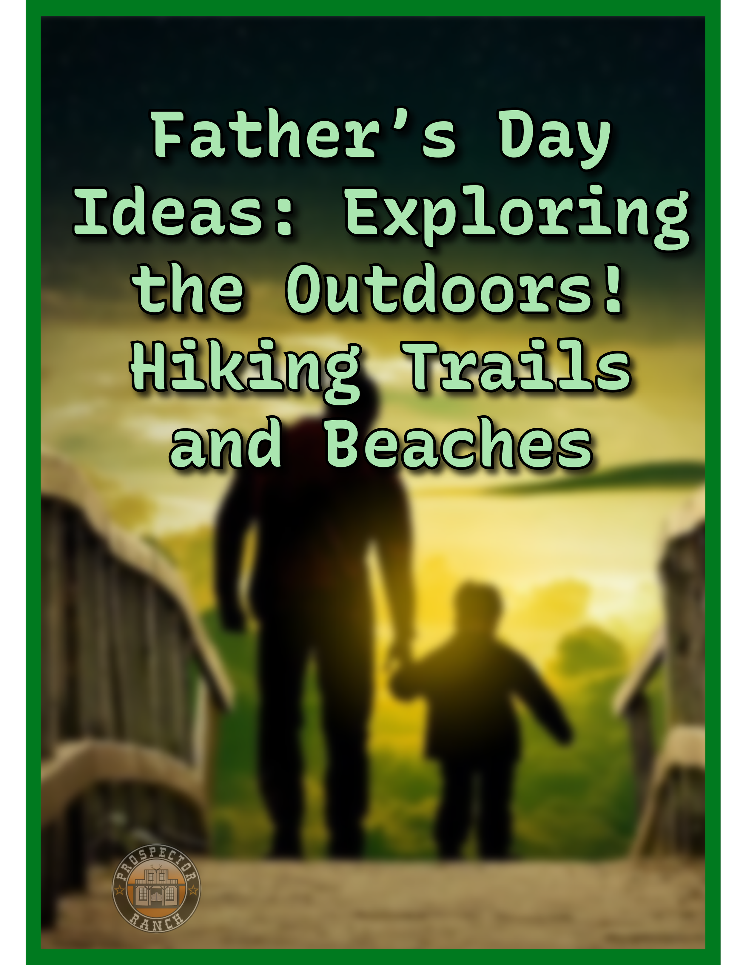 Father’s Day Ideas: Exploring the Outdoors! - Hiking Trails and Beaches
