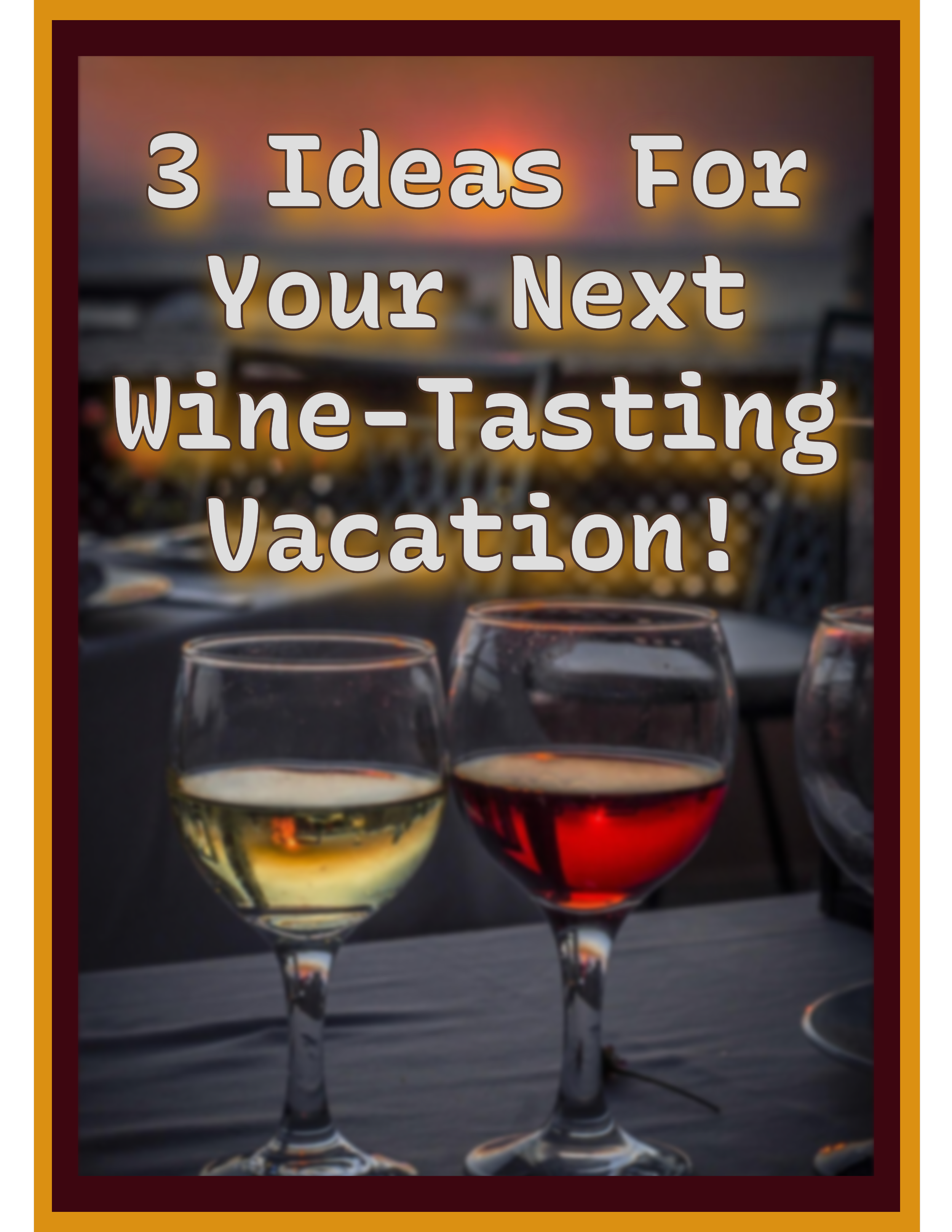 3 Ideas For Your Next Wine-Tasting Vacation!