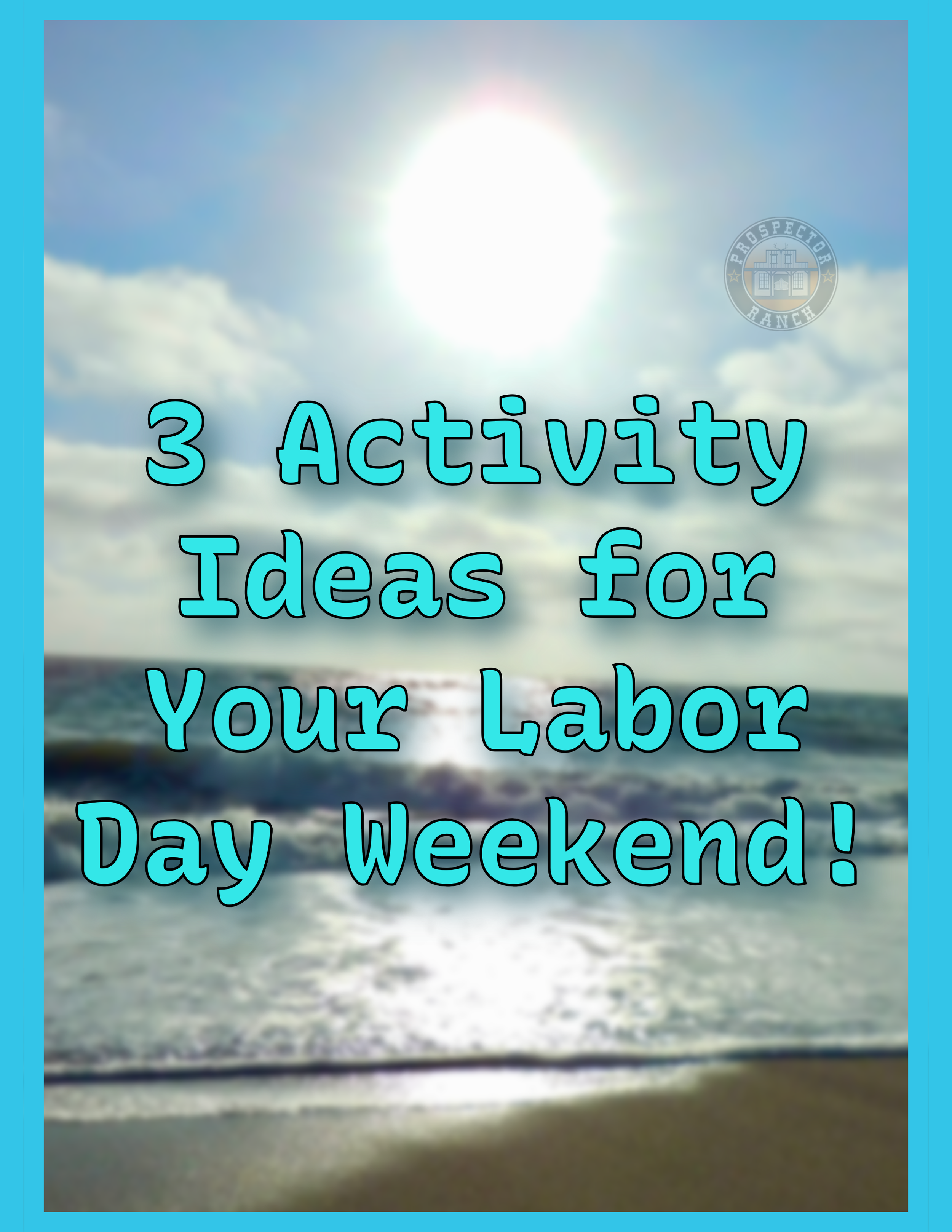 3 Activity Ideas for Your Labor Day Weekend!