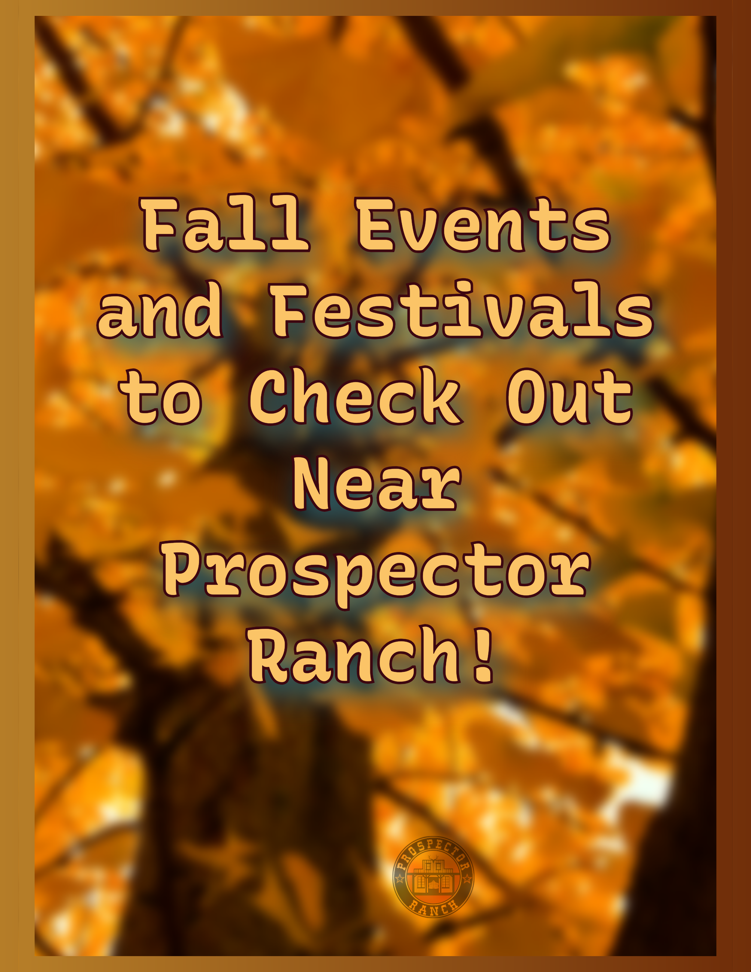Fall Events and Festivals to Check Out Near Prospector Ranch!