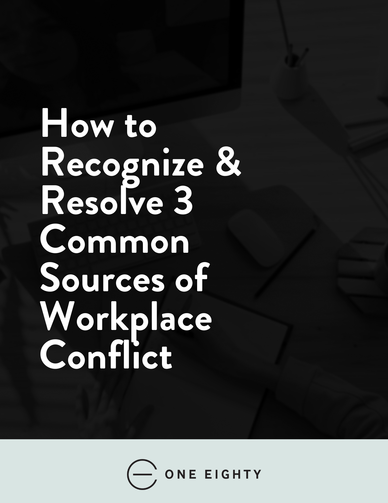 How to Recognize & Resolve 3 Common Sources of Workplace Conflict