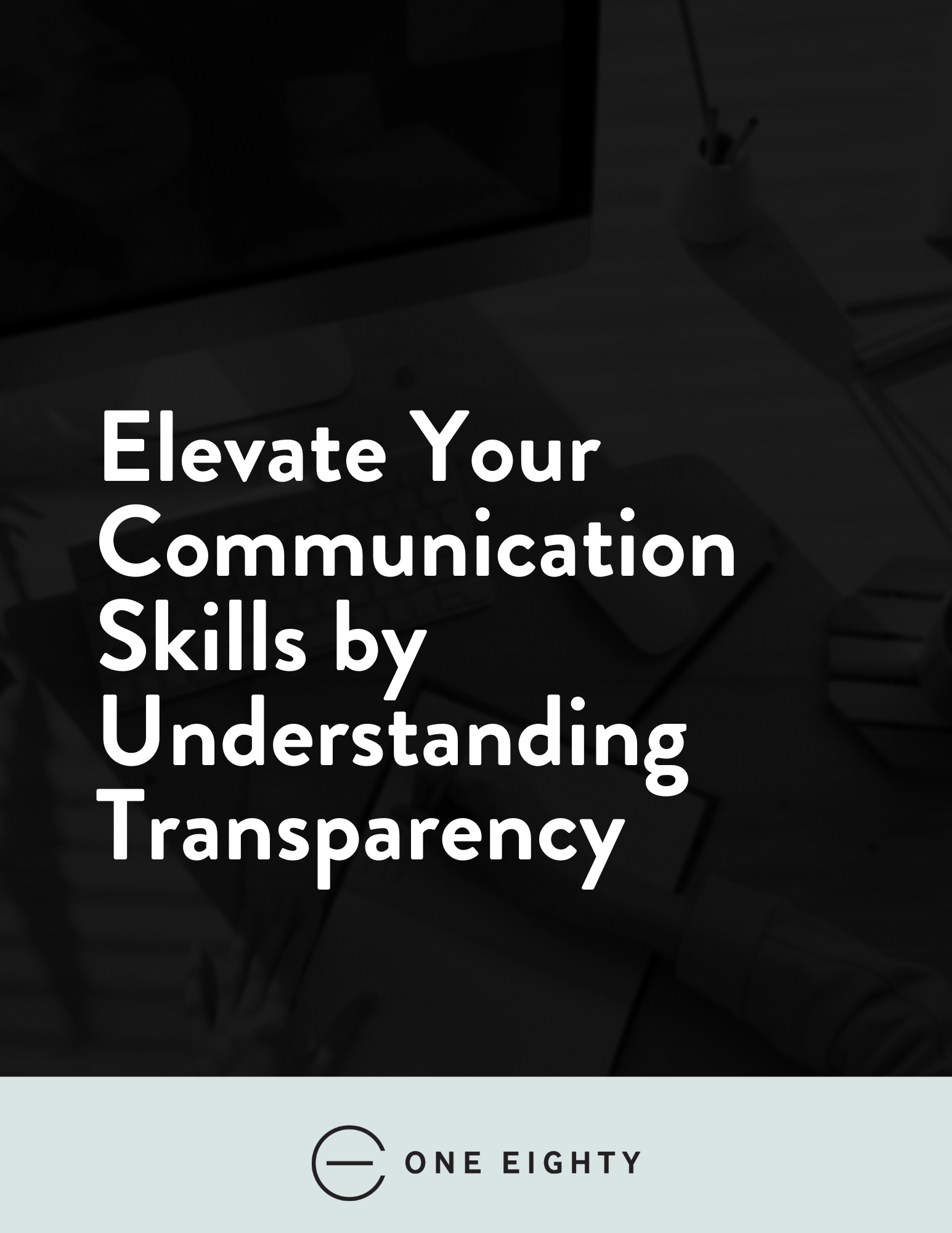 Elevate Your Communication Skills by Understanding Transparency