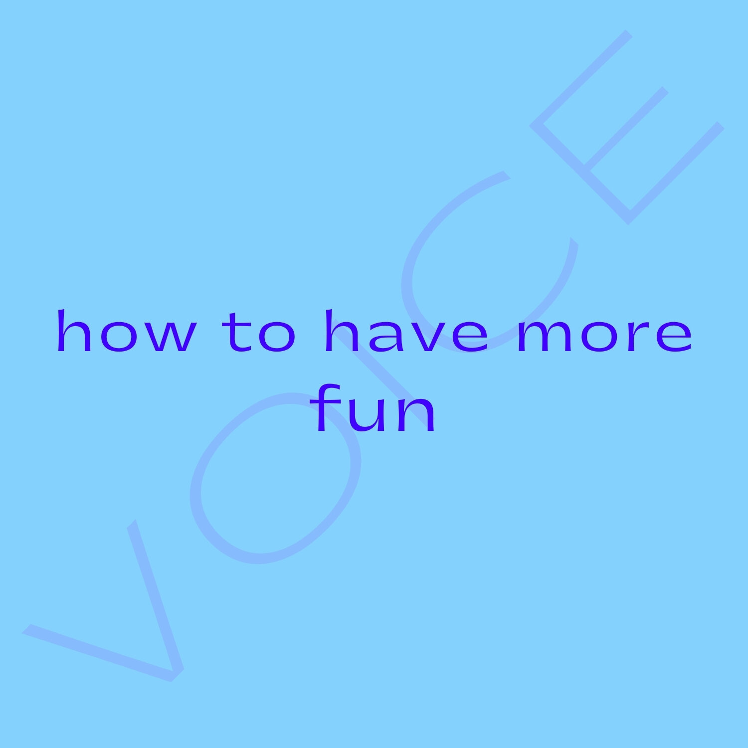 HOW TO HAVE MORE FUN