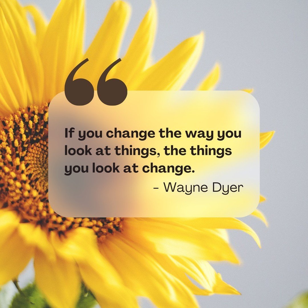 &quot;If you change the way you look at things, the things you look at change.&quot; - Wayne Dyer

This quote reminds us of the power of perspective. By changing how we view the world around us, we have the ability to transform our experiences and se