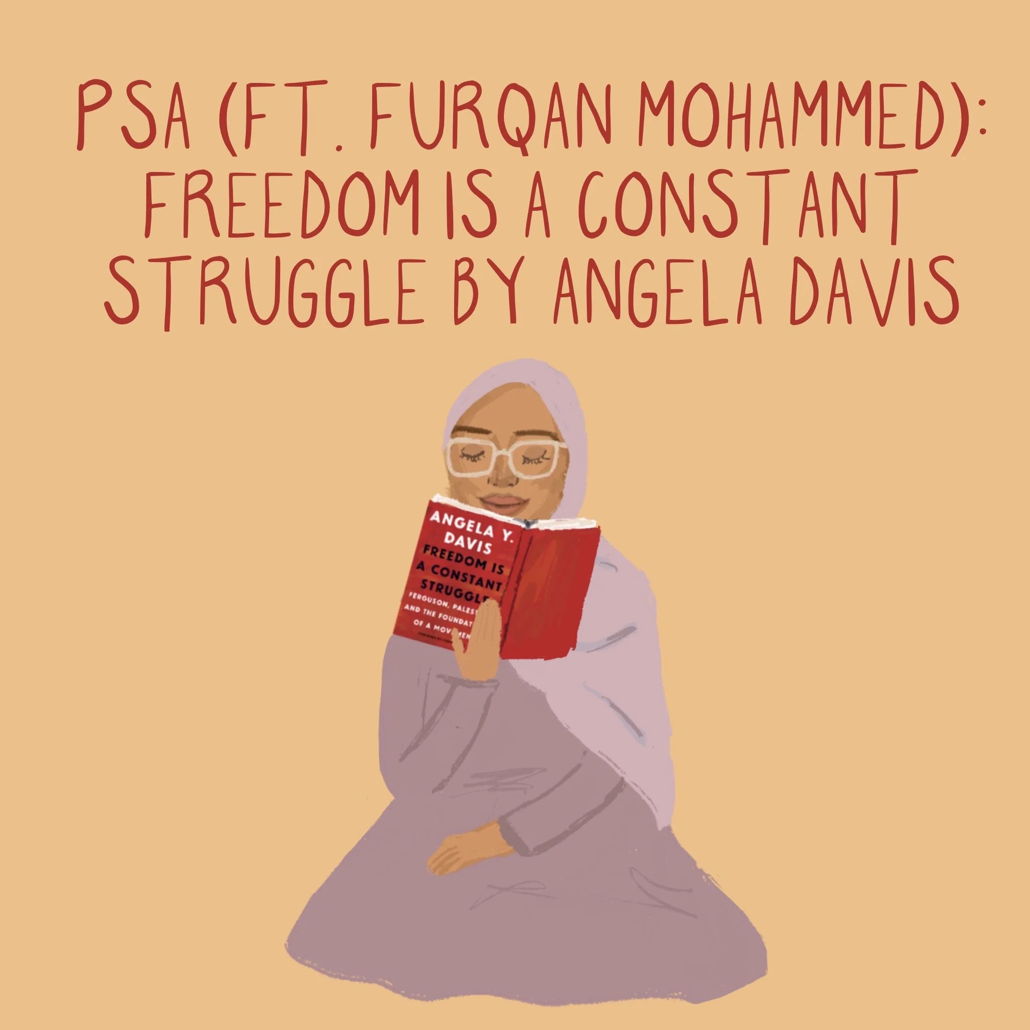 PSA (ft. Furqan Mohammed): Freedom Is a Constant Struggle by Angela Davis