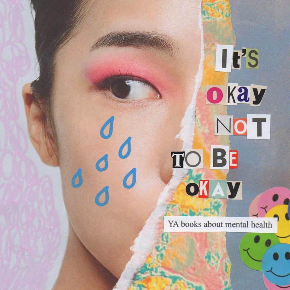 It’s Okay Not To Be Okay: YA books about mental health