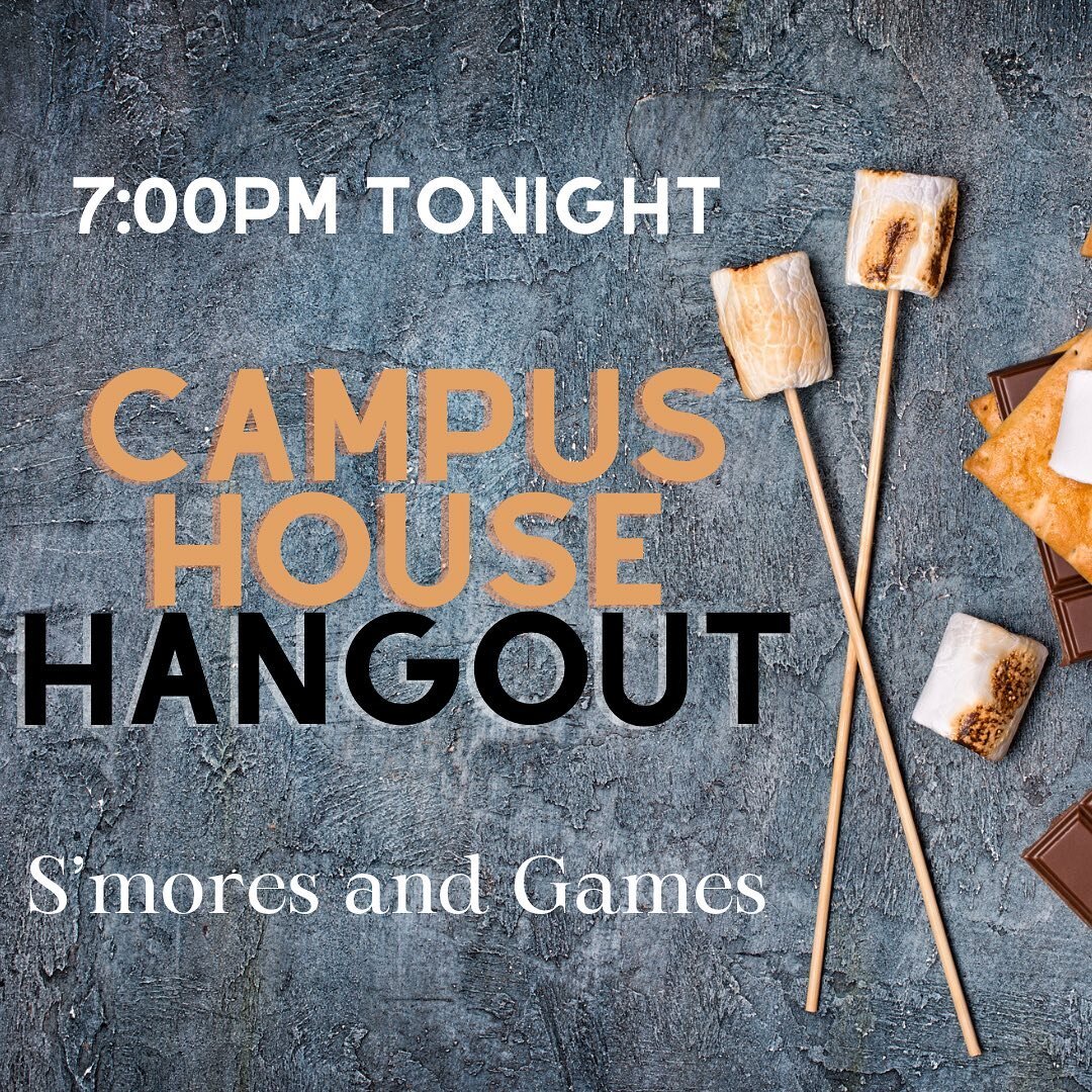 Come hangout at the Campus House tonight at 7:00pm :: We&rsquo;re going to play games and have s&rsquo;mores!!