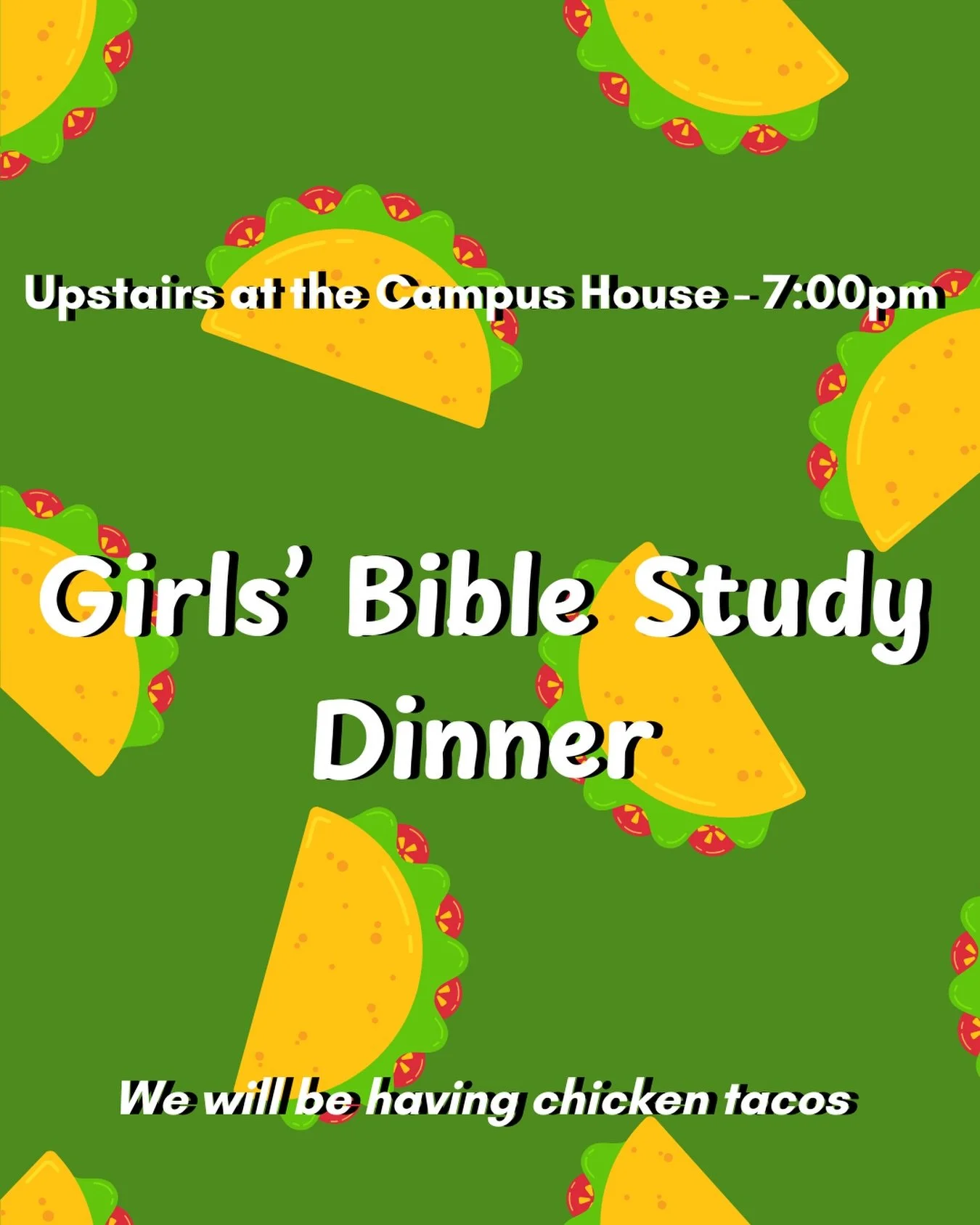 Girls&rsquo; Bible Study Dinner 🌮 TONIGHT @ 7:00pm Upstairs at the Campus House :: We&rsquo;re having Chicken Tacos!!!
