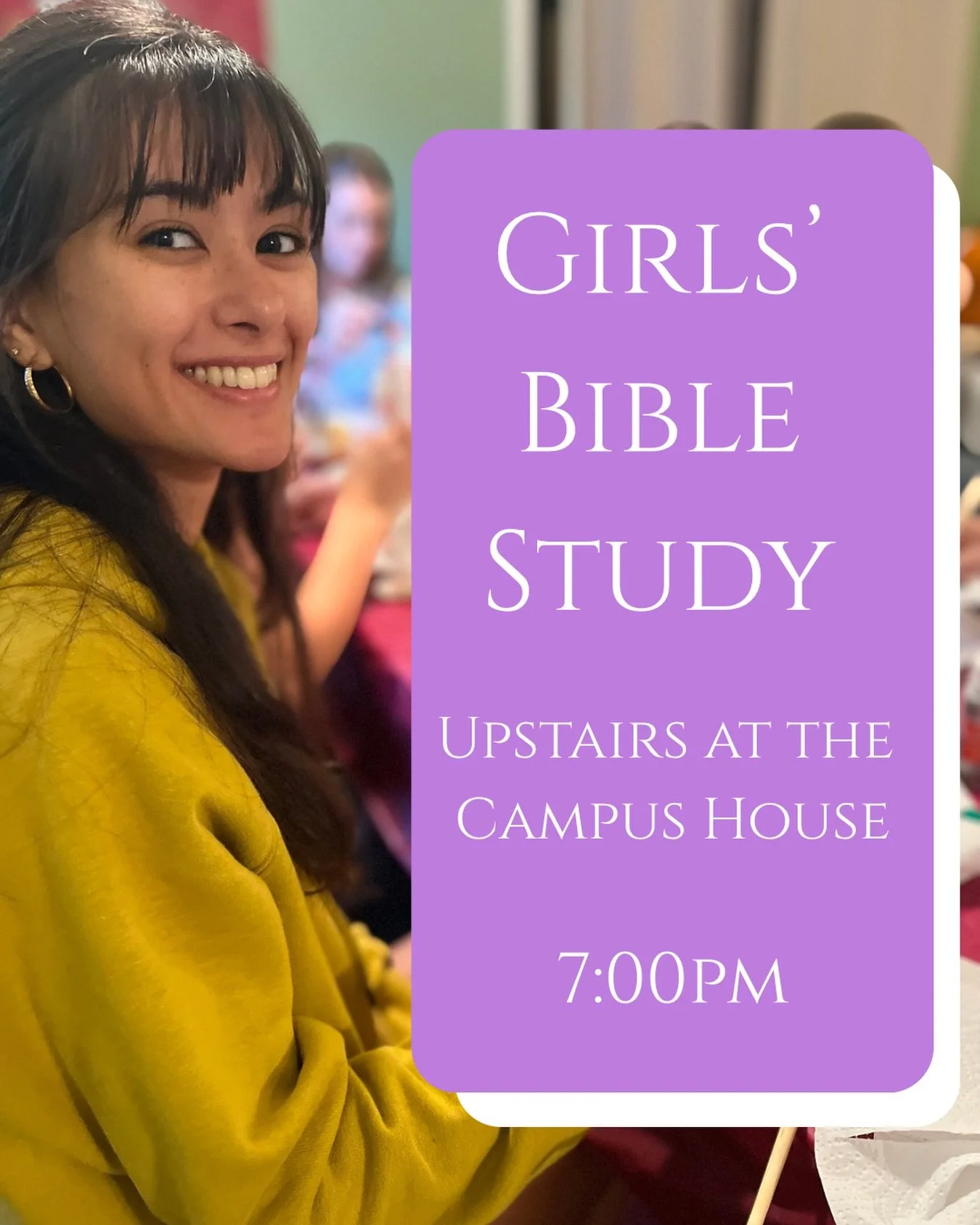 GIRLS&rsquo; BIBLE STUDY &bull; Upstairs at the Campus House &bull; 7:00pm