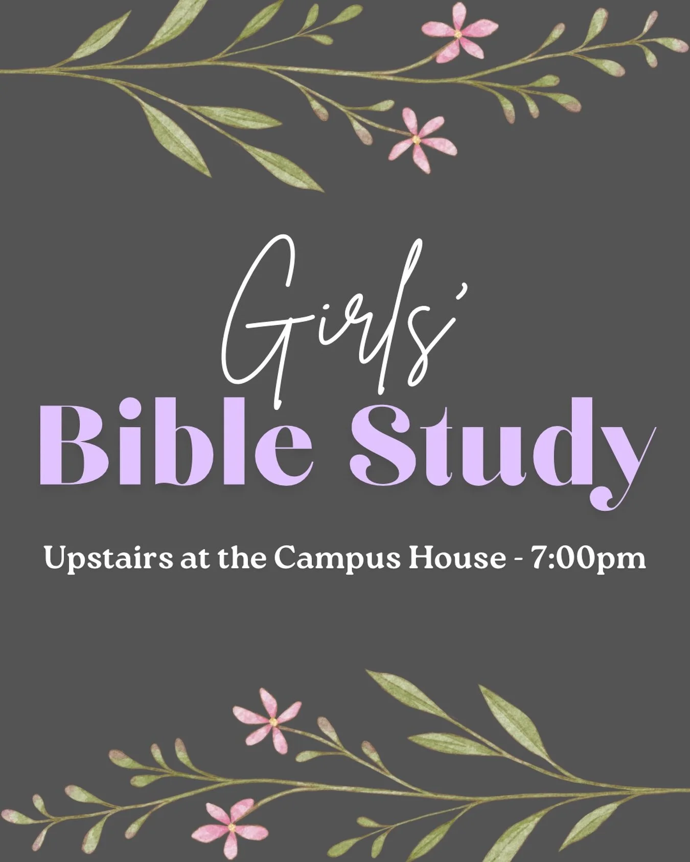 Girls&rsquo; Bible Study is Upstairs at the Campus House tonight at 7:00pm!